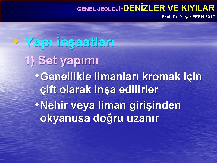  • GENEL JEOLOJİ-DENİZLER VE KIYILAR Prof. Dr. Yaşar EREN-2012 • Yapı inşaatları 1)