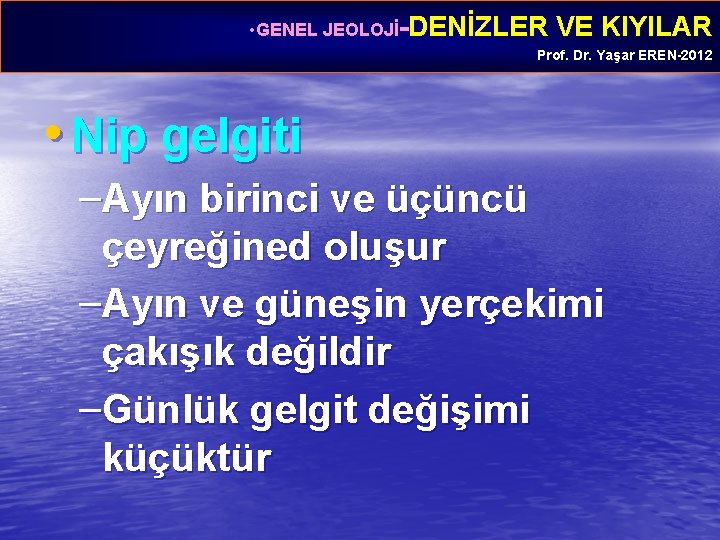  • GENEL JEOLOJİ-DENİZLER VE KIYILAR Prof. Dr. Yaşar EREN-2012 • Nip gelgiti –Ayın