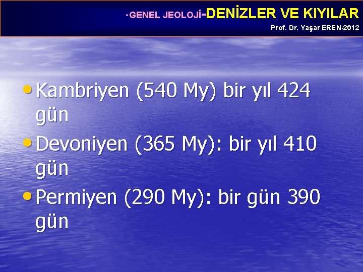  • GENEL JEOLOJİ-DENİZLER VE KIYILAR Prof. Dr. Yaşar EREN-2012 • Kambriyen (540 My)