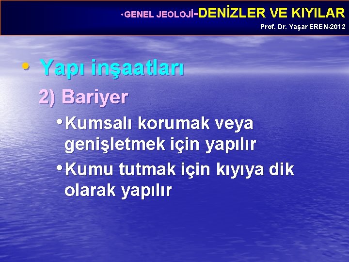  • GENEL JEOLOJİ-DENİZLER VE KIYILAR Prof. Dr. Yaşar EREN-2012 • Yapı inşaatları 2)