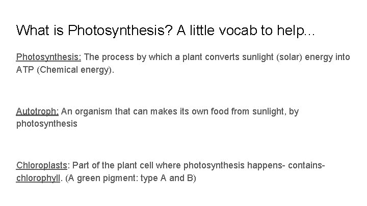 What is Photosynthesis? A little vocab to help. . . Photosynthesis: The process by