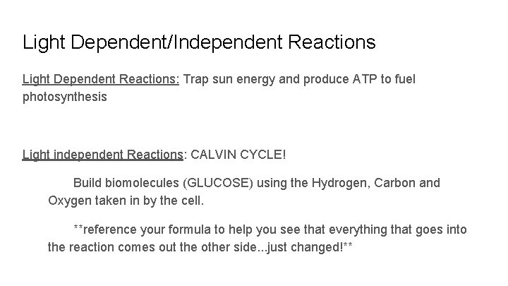 Light Dependent/Independent Reactions Light Dependent Reactions: Trap sun energy and produce ATP to fuel