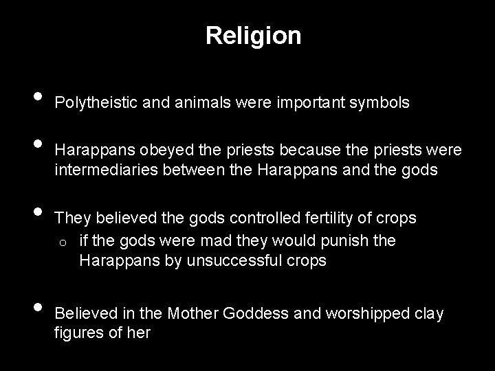 Religion • • Polytheistic and animals were important symbols Harappans obeyed the priests because