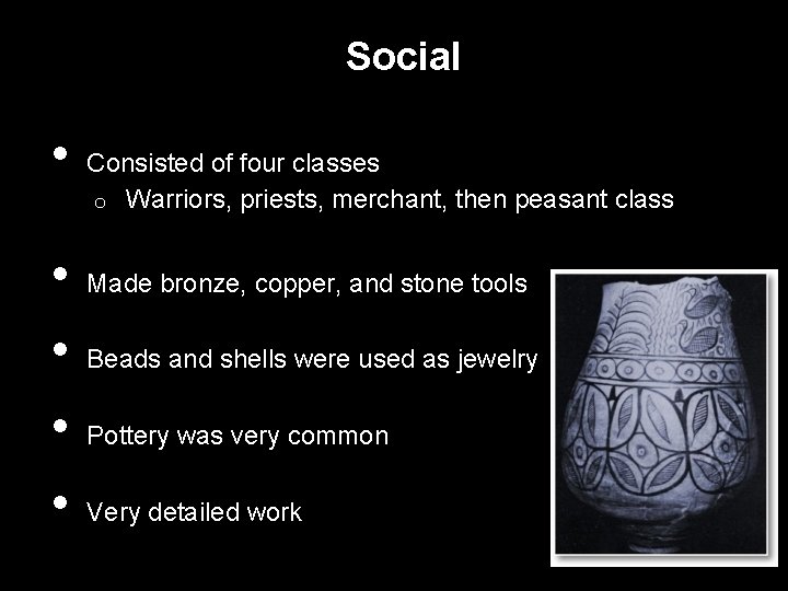 Social • • • Consisted of four classes o Warriors, priests, merchant, then peasant