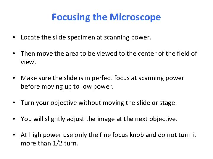 Focusing the Microscope • Locate the slide specimen at scanning power. • Then move