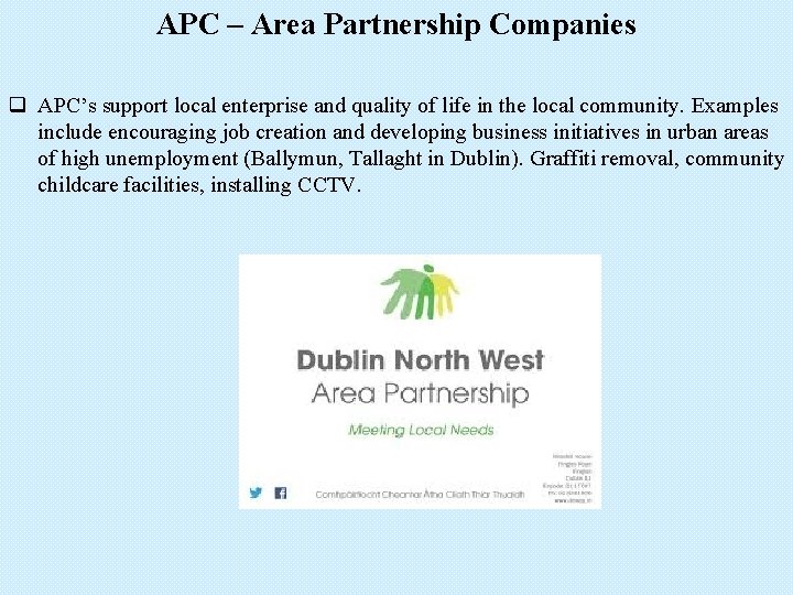 APC – Area Partnership Companies q APC’s support local enterprise and quality of life