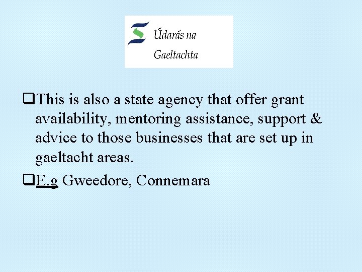 q. This is also a state agency that offer grant availability, mentoring assistance, support