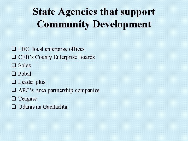 State Agencies that support Community Development q q q q LEO local enterprise offices