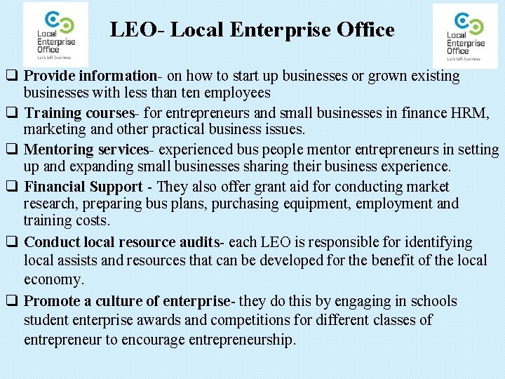 LEO- Local Enterprise Office q Provide information- on how to start up businesses or