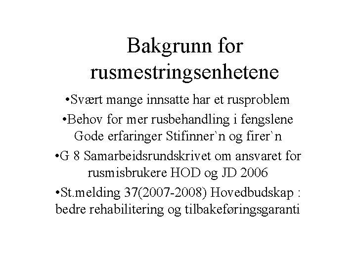 Bakgrunn for rusmestringsenhetene • Svært mange innsatte har et rusproblem • Behov for mer