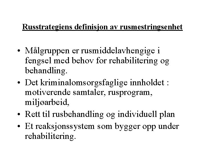 Russtrategiens definisjon av rusmestringsenhet • Målgruppen er rusmiddelavhengige i fengsel med behov for rehabilitering