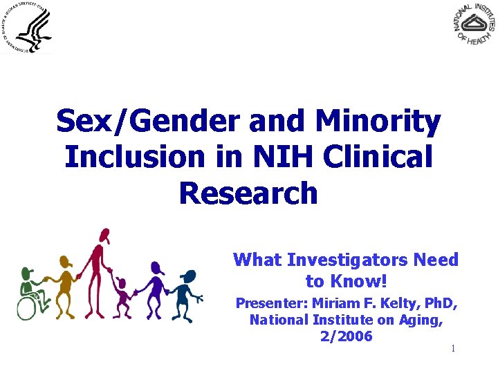 Sex/Gender and Minority Inclusion in NIH Clinical Research What Investigators Need to Know! Presenter: