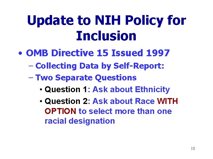 Update to NIH Policy for Inclusion • OMB Directive 15 Issued 1997 – Collecting