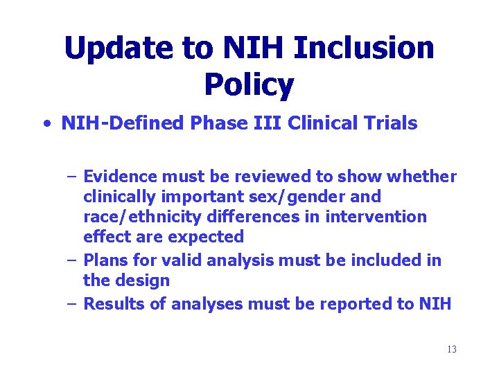 Update to NIH Inclusion Policy • NIH-Defined Phase III Clinical Trials – Evidence must
