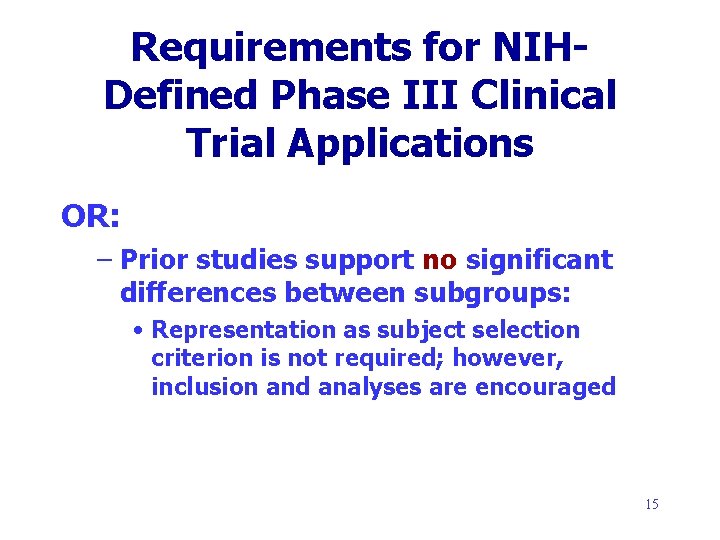 Requirements for NIHDefined Phase III Clinical Trial Applications OR: – Prior studies support no