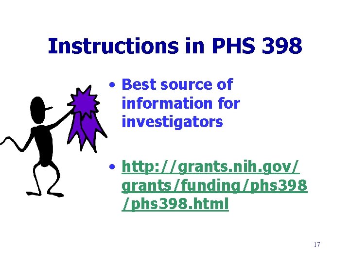 Instructions in PHS 398 • Best source of information for investigators • http: //grants.