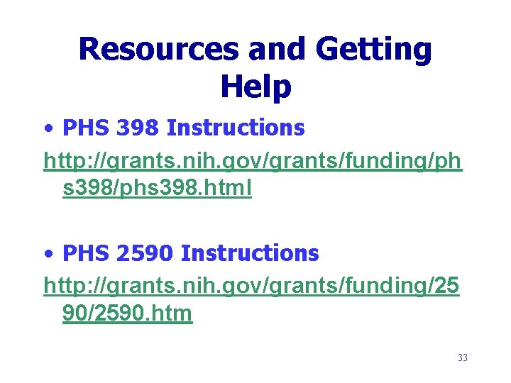 Resources and Getting Help • PHS 398 Instructions http: //grants. nih. gov/grants/funding/ph s 398/phs