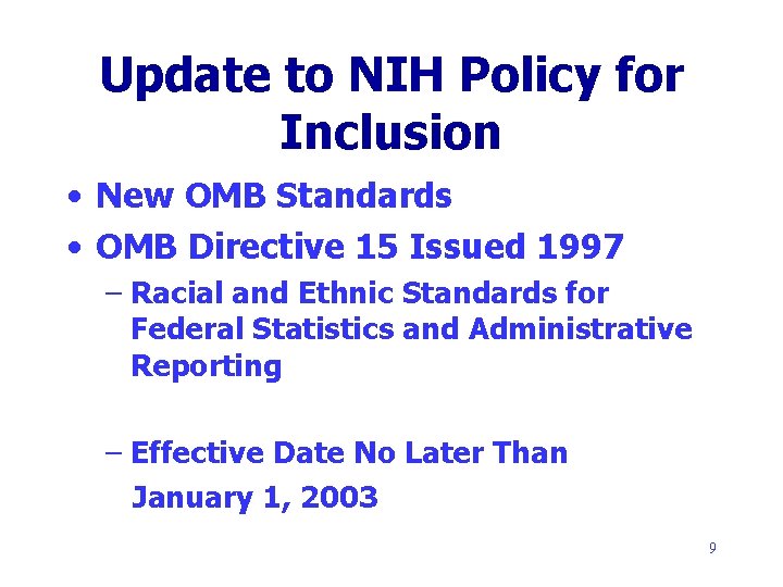 Update to NIH Policy for Inclusion • New OMB Standards • OMB Directive 15