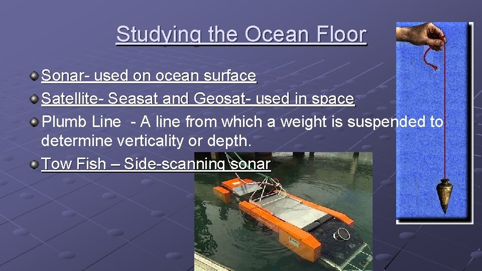 Studying the Ocean Floor Sonar- used on ocean surface Satellite- Seasat and Geosat- used