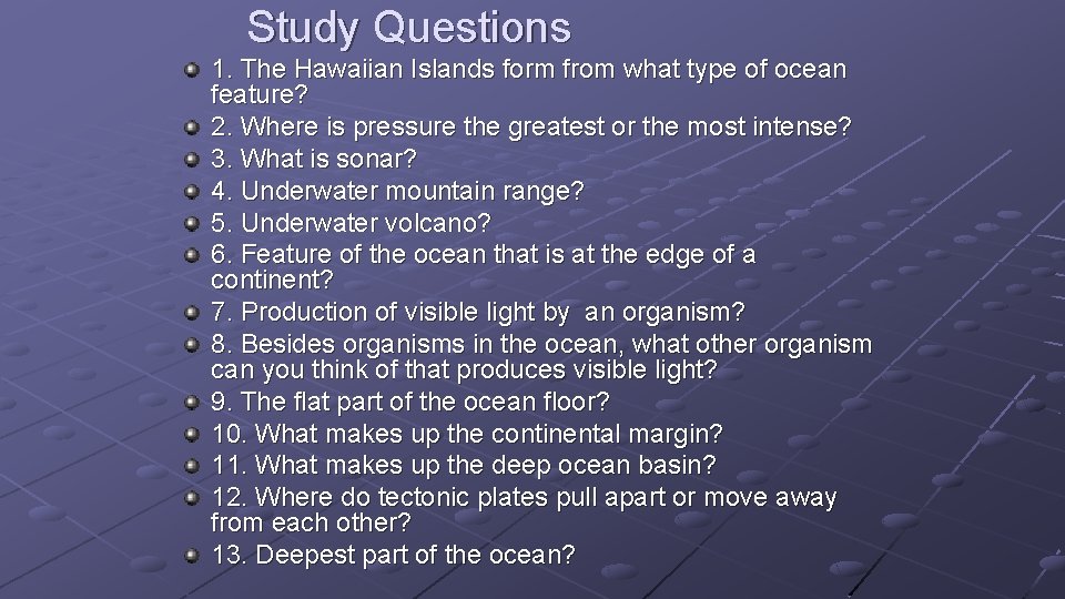 Study Questions 1. The Hawaiian Islands form from what type of ocean feature? 2.