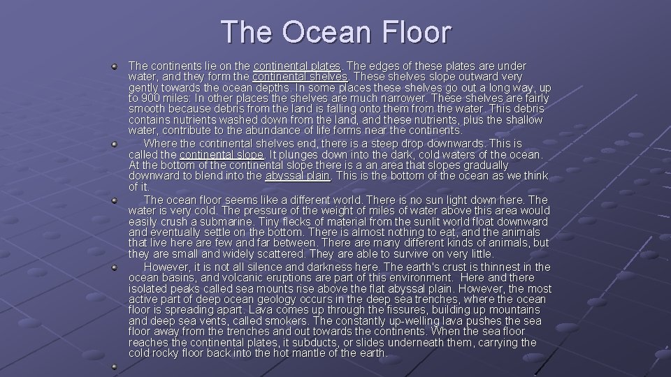 The Ocean Floor The continents lie on the continental plates. The edges of these