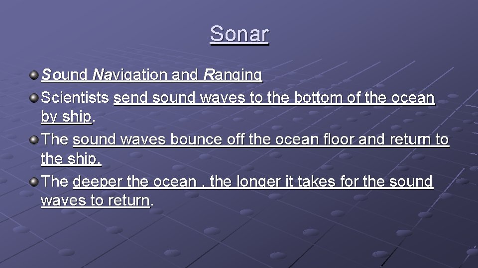 Sonar Sound Navigation and Ranging Scientists send sound waves to the bottom of the