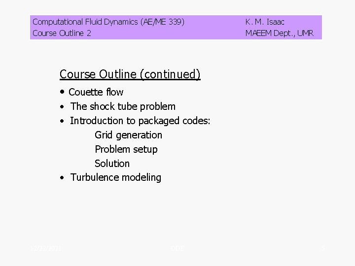 Computational Fluid Dynamics (AE/ME 339) Course Outline 2 K. M. Isaac MAEEM Dept. ,