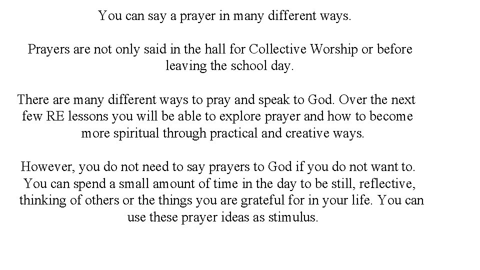 You can say a prayer in many different ways. Prayers are not only said You can say a prayer in many different ways. Prayers are not only said