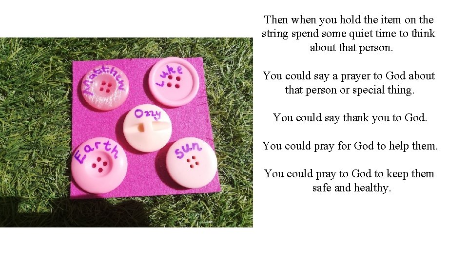 Then when you hold the item on the string spend some quiet time to Then when you hold the item on the string spend some quiet time to