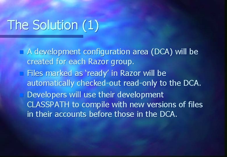 The Solution (1) n n n A development configuration area (DCA) will be created