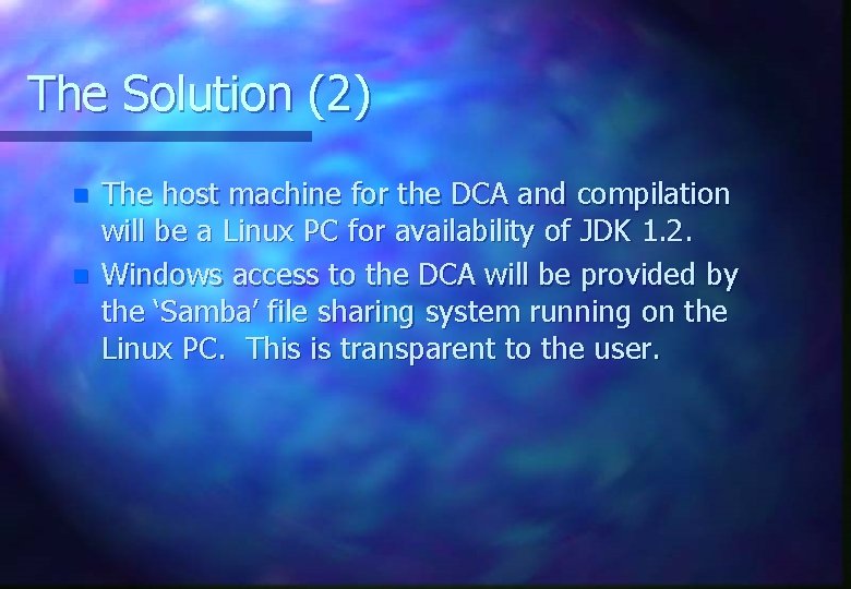 The Solution (2) n n The host machine for the DCA and compilation will