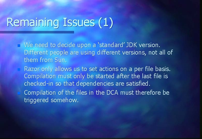 Remaining Issues (1) n n n We need to decide upon a ‘standard’ JDK