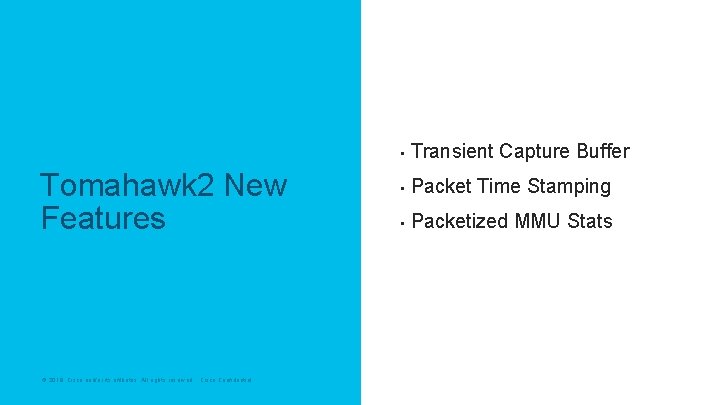 Tomahawk 2 New Features © 2019 Cisco and/or its affiliates. All rights reserved. Cisco Tomahawk 2 New Features © 2019 Cisco and/or its affiliates. All rights reserved. Cisco