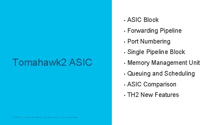 Tomahawk 2 ASIC © 2019 Cisco and/or its affiliates. All rights reserved. Cisco Confidential Tomahawk 2 ASIC © 2019 Cisco and/or its affiliates. All rights reserved. Cisco Confidential