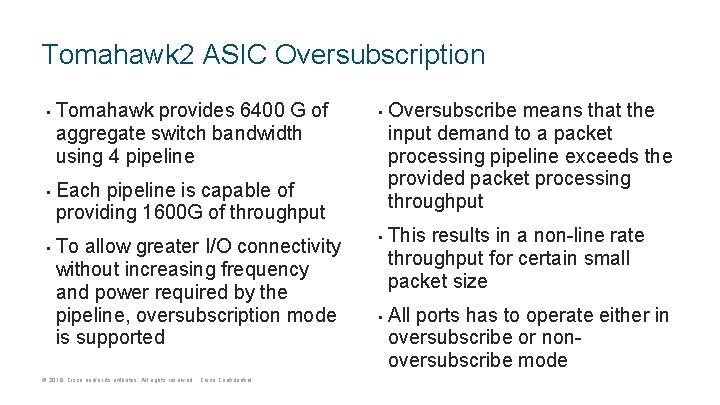 Tomahawk 2 ASIC Oversubscription • • • Tomahawk provides 6400 G of aggregate switch Tomahawk 2 ASIC Oversubscription • • • Tomahawk provides 6400 G of aggregate switch