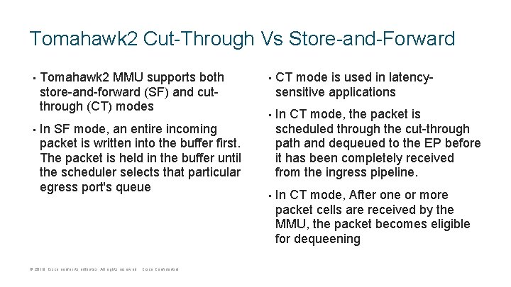 Tomahawk 2 Cut-Through Vs Store-and-Forward • • Tomahawk 2 MMU supports both store-and-forward (SF) Tomahawk 2 Cut-Through Vs Store-and-Forward • • Tomahawk 2 MMU supports both store-and-forward (SF)