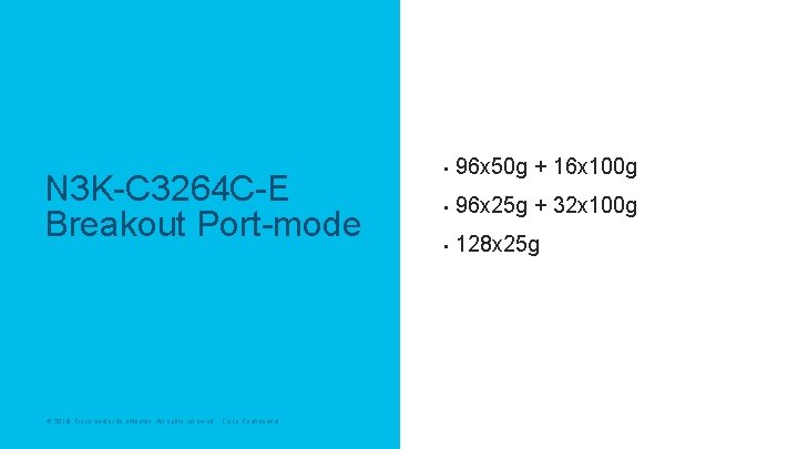 N 3 K-C 3264 C-E Breakout Port-mode © 2019 Cisco and/or its affiliates. All N 3 K-C 3264 C-E Breakout Port-mode © 2019 Cisco and/or its affiliates. All