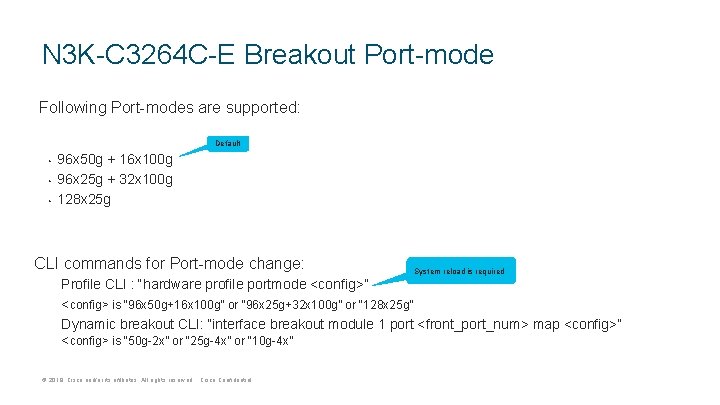 N 3 K-C 3264 C-E Breakout Port-mode Following Port-modes are supported: Default • • N 3 K-C 3264 C-E Breakout Port-mode Following Port-modes are supported: Default • •