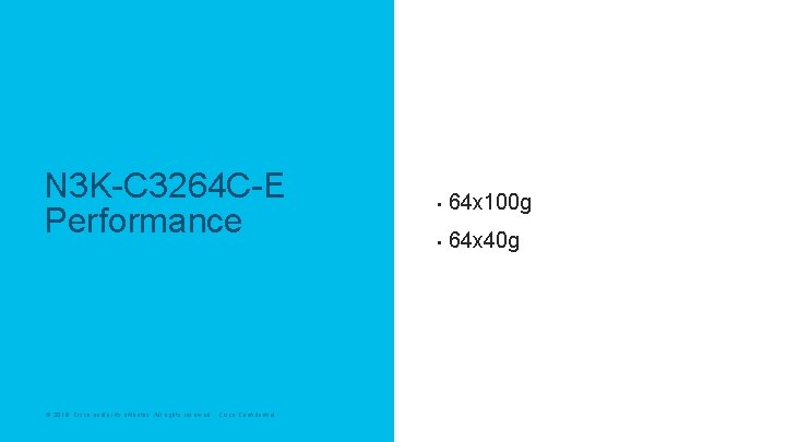 N 3 K-C 3264 C-E Performance © 2019 Cisco and/or its affiliates. All rights N 3 K-C 3264 C-E Performance © 2019 Cisco and/or its affiliates. All rights