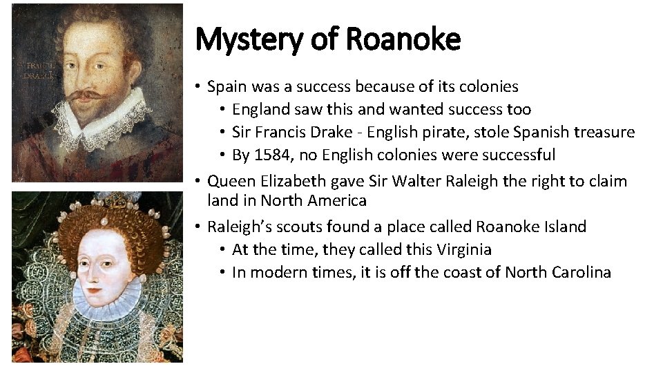 Mystery of Roanoke • Spain was a success because of its colonies • England