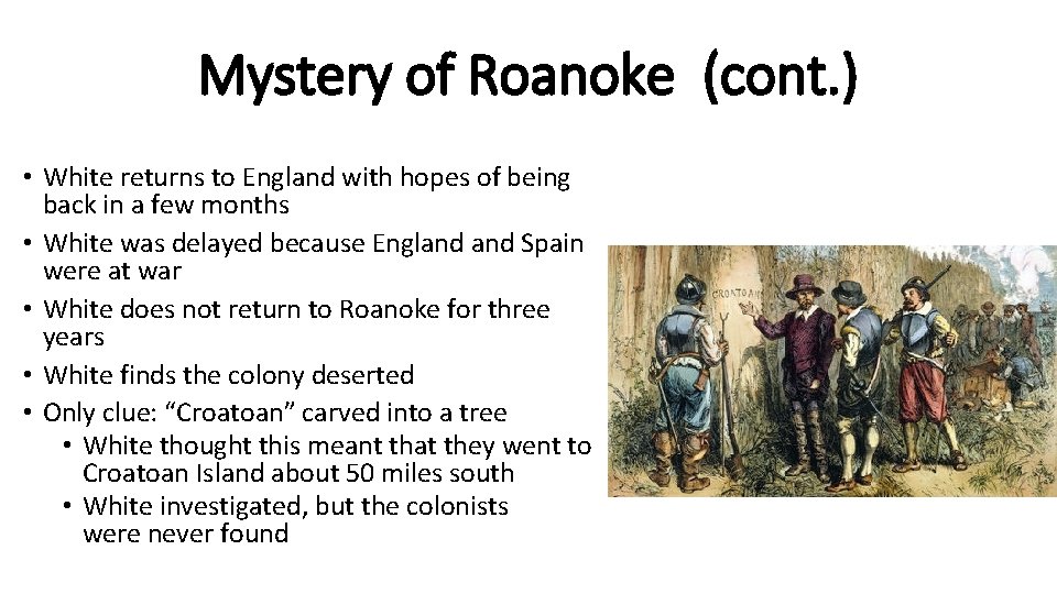 Mystery of Roanoke (cont. ) • White returns to England with hopes of being
