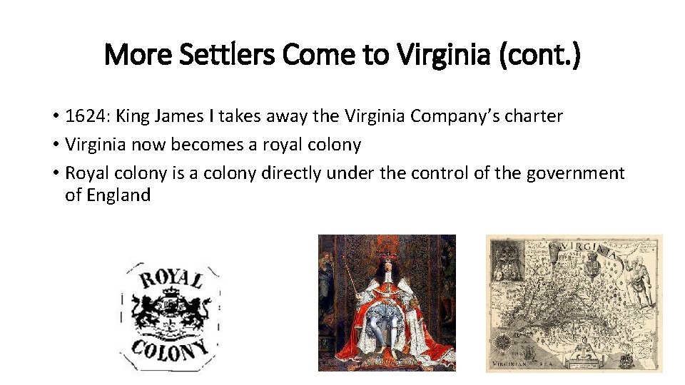 More Settlers Come to Virginia (cont. ) • 1624: King James I takes away
