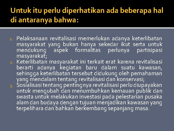 Untuk itu perlu diperhatikan ada beberapa hal di antaranya bahwa: Pelaksanaan revitalisasi memerlukan adanya