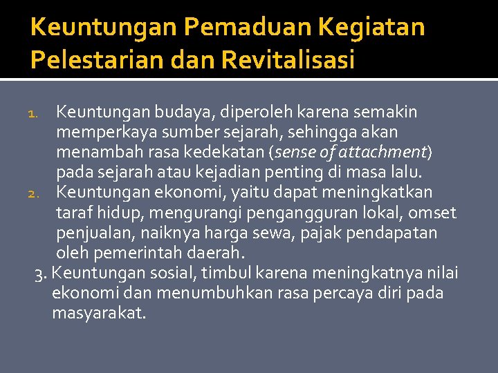 Keuntungan Pemaduan Kegiatan Pelestarian dan Revitalisasi Keuntungan budaya, diperoleh karena semakin memperkaya sumber sejarah,