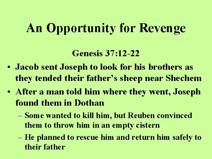 An Opportunity for Revenge Genesis 37: 12 -22 • Jacob sent Joseph to look