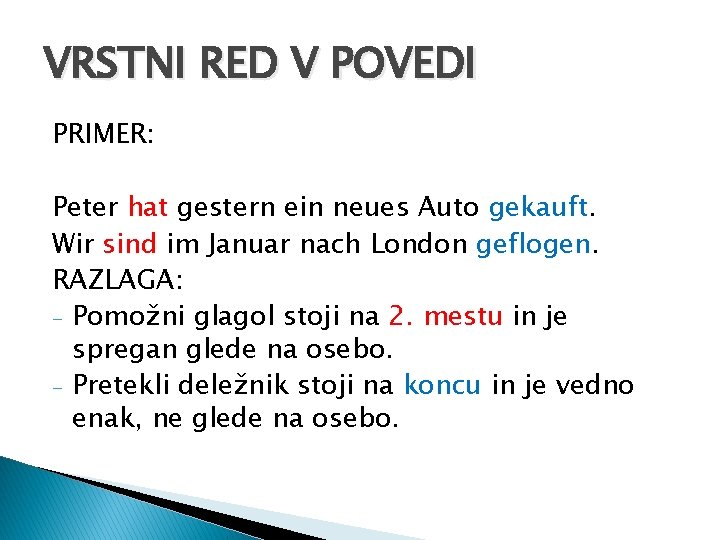 VRSTNI RED V POVEDI PRIMER: Peter hat gestern ein neues Auto gekauft. Wir sind