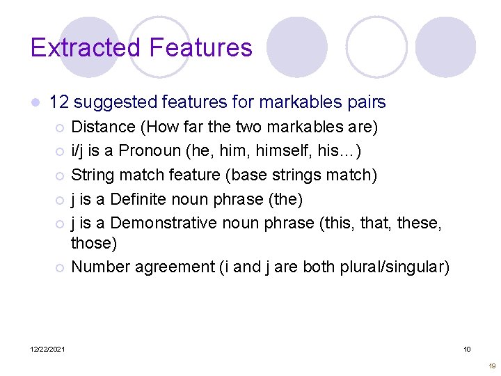 Extracted Features l 12 suggested features for markables pairs Distance (How far the two