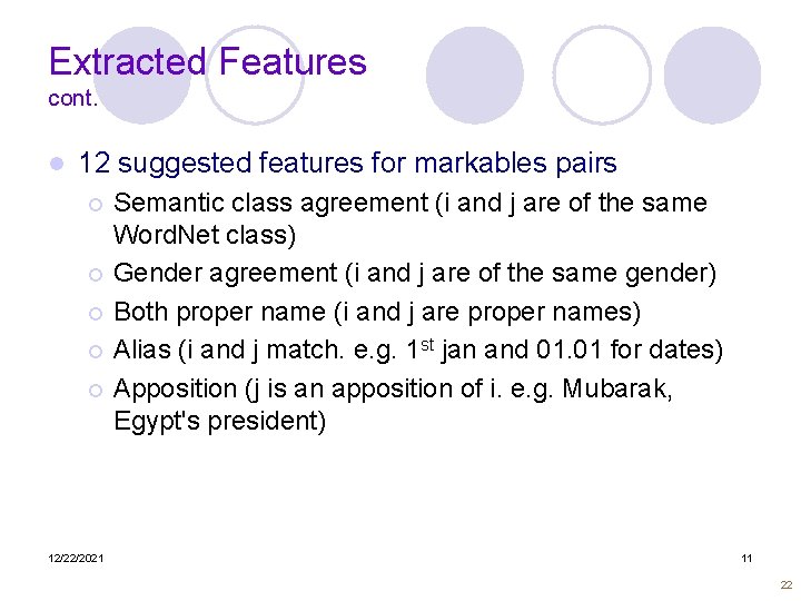 Extracted Features cont. l 12 suggested features for markables pairs Semantic class agreement (i