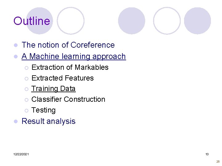 Outline The notion of Coreference l A Machine learning approach l Extraction of Markables