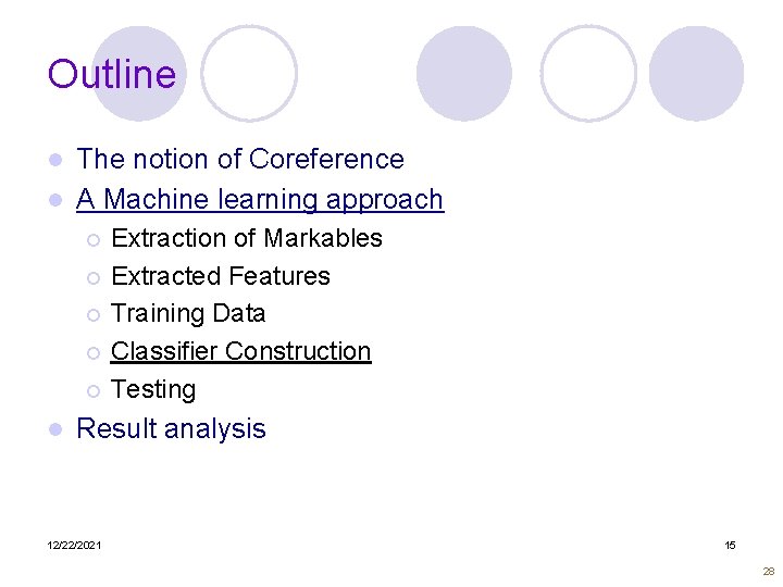 Outline The notion of Coreference l A Machine learning approach l Extraction of Markables